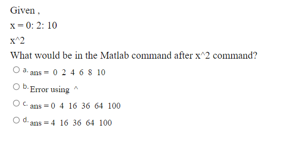 Given X 0 2 10 X 2 A What Would Be In The Matlab Command After X 2 Command Ans 0 2 4 6 8 10 O B Error Using Oc 1