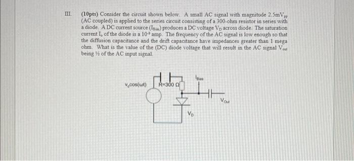 Hii 10pts Consider The Circuit Shown Below A Small Ac Signal With Magnitude 2 5mv Ac Coupled Is Applied To The Seri 1