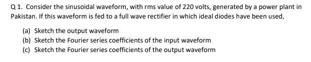 Q1 Consider The Sinusoidal Waveform With Rms Value Of 220 Volts Generated By A Power Plant In Pakistan If This Wavef 1