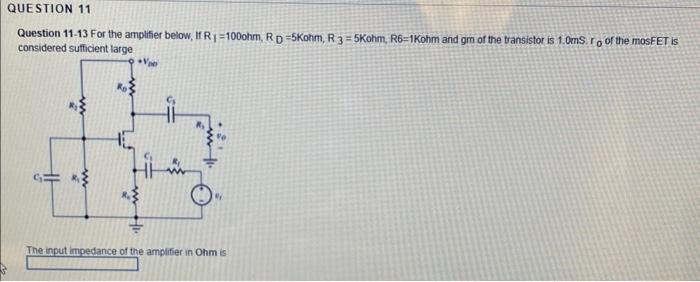 Question 11 Question 11 13 For The Amplifier Below If R1 100ohm Rd 5kohm R 3 5kohm R6 1kohm And Gm Of The Transi 1