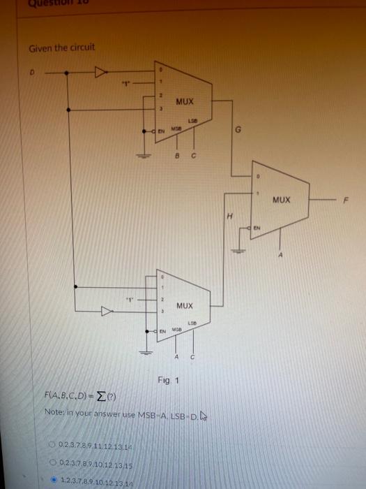 Given The Circuit D 1 Mux 3 I 8 C Mux F En 1 2 Mux 3 Le In Mb A C Fig 1 Fia B C D Eo Noter In Your Answer Use Msb A 1
