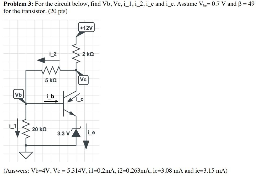 Problem 3 For The Circuit Below Find Vb Vc I 1 I 2 I C And I E Assume Vbe 0 7 V And B 49 For The Transistor 2 1