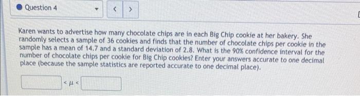 Question 4 Karen Wants To Advertise How Many Chocolate Chips Are In Each Big Chip Cookie At Her Bakery She Randomly S 1