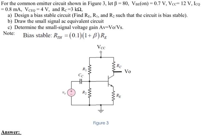 For The Common Emitter Circuit Shown In Figure 3 Let B 80 Vbe On 0 7 V Vcc 12 V Icq 0 8 Ma Vceq 4 V And 1