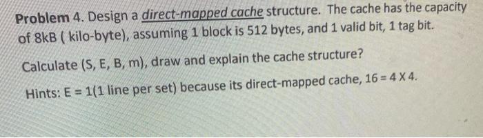 Problem 4 Design A Direct Mapped Cache Structure The Cache Has The Capacity Of 8kb Kilo Byte Assuming 1 Block Is 51 1