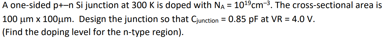 A One Sided P N Si Junction At 300 K Is Doped With Na 1019cm 3 The Cross Sectional Area Is 100 Um X 100um Design 1