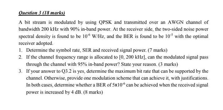 Question 3 18 Marks A Bit Stream Is Modulated By Using Qpsk And Transmitted Over An Awgn Channel Of Bandwidth 200 Khz 1