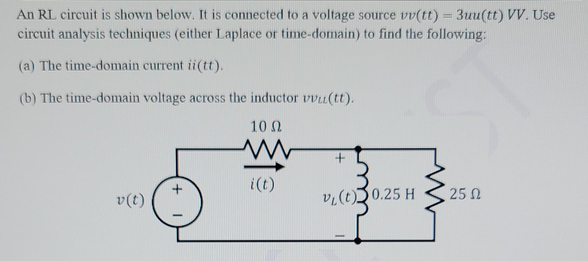 An Rl Circuit Is Shown Below It Is Connected To A Voltage Source Vv Tt 3uu Tt Vv Use Circuit Analysis Techniques 1