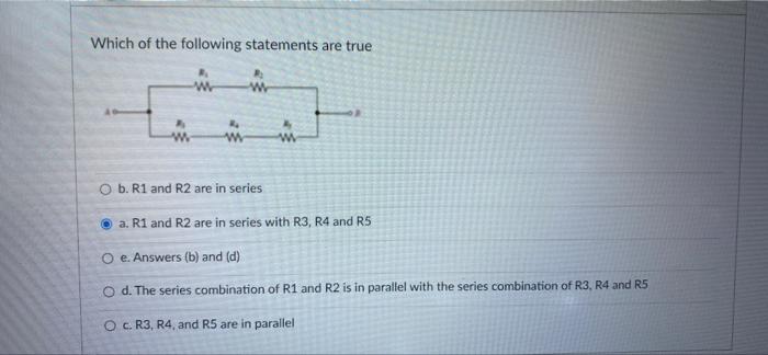 Which Of The Following Statements Are True W W W B R1 And R2 Are In Series A R1 And R2 Are In Series With R3 R4 And R 1