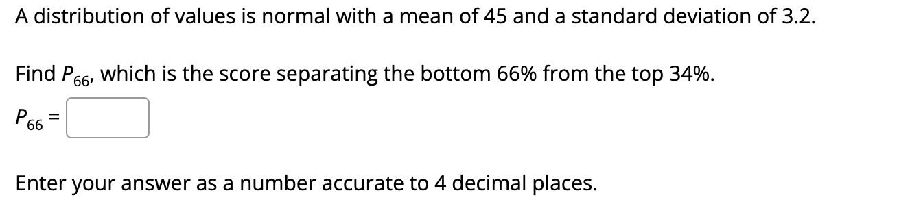 A Distribution Of Values Is Normal With A Mean Of 45 And A Standard Deviation Of 3 2 Find P66 Which Is The Score Separ 1
