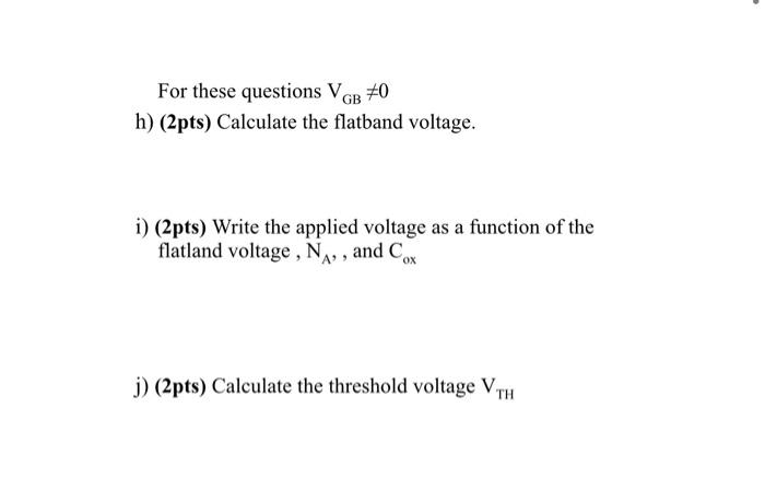 Iv 20 Total Pts Consider The Mos Capacitor Shown Below The Substrate Doping Is N 1x10cm The Oxide Thickness 1x10 Cm 2
