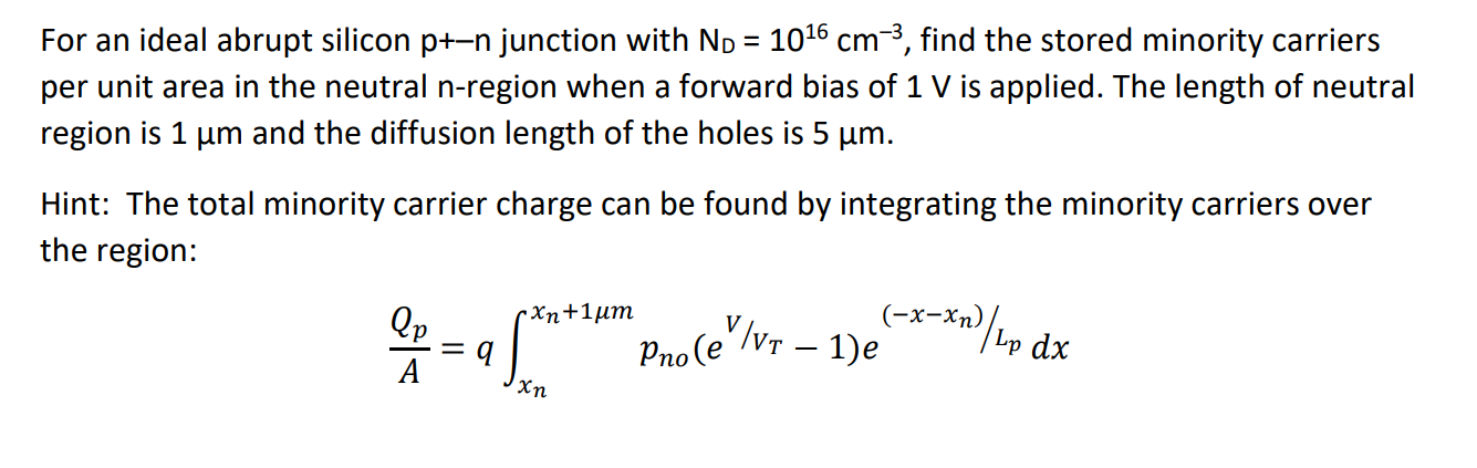 1 For An Ideal Abrupt Silicon P N Junction With Np 1016 Cm 3 Find The Stored Minority Carriers Per Unit Area In The 1