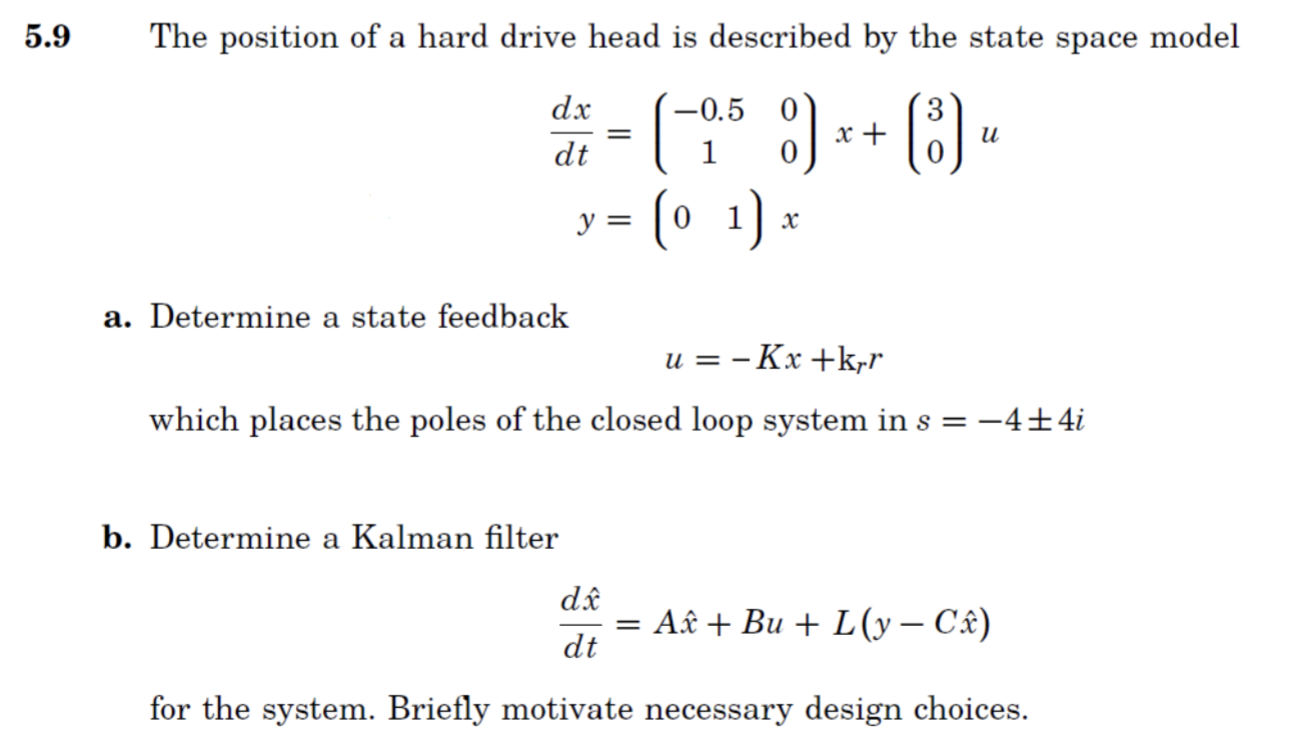 5 9 The Position Of A Hard Drive Head Is Described By The State Space Model 0 3 Dx Dt U 0 5 X 0 O 1 Y X A 1