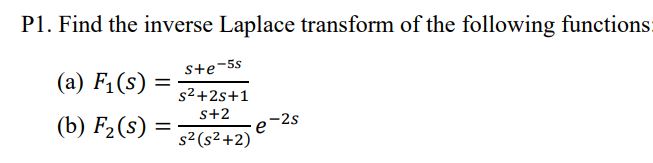 P1 Find The Inverse Laplace Transform Of The Following Functions S E 5s A Fi S 2 25 1 S 2 2s B F2 S E S2 S 1