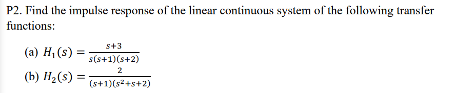 P2 Find The Impulse Response Of The Linear Continuous System Of The Following Transfer Functions A H S S 3 S S 1 1