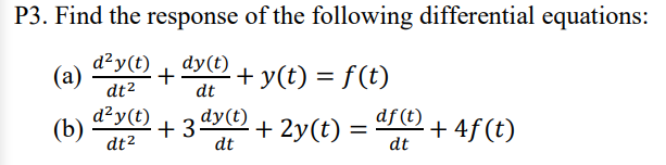 P3 Find The Response Of The Following Differential Equations Day T Dy T Y T F T A Dt2 Dt Day T Y Df T 1