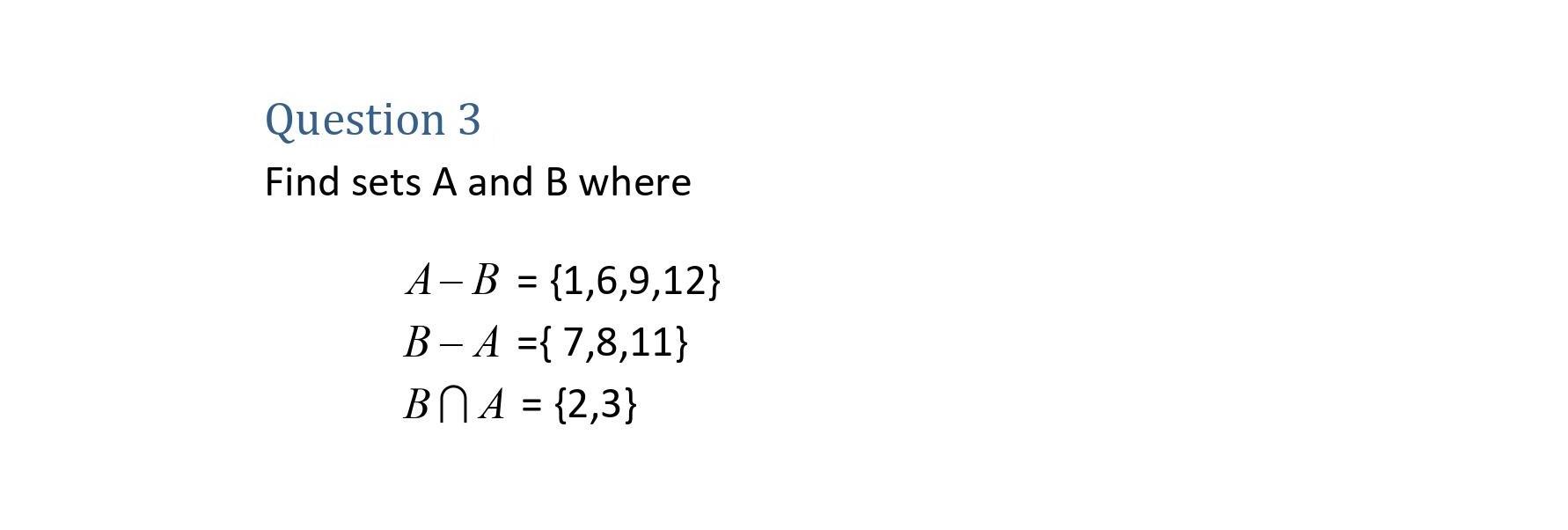 Question 3 Find Sets A And B Where A B 1 6 9 12 B A 7 8 11 Bn A 2 3 1