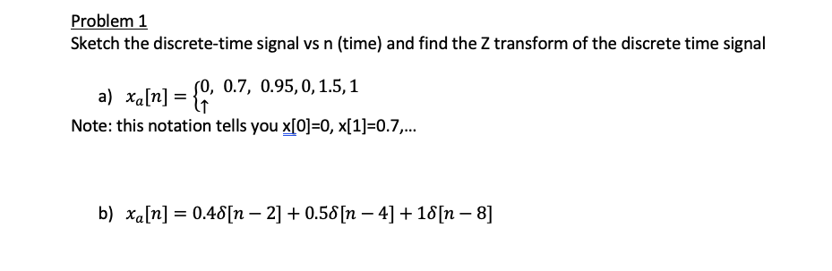 Problem 1 Sketch The Discrete Time Signal Vs N Time And Find The Z Transform Of The Discrete Time Signal A Xa N 1