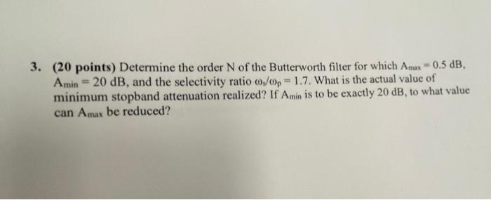 3 20 Points Determine The Order N Of The Butterworth Filter For Which Aman 0 5 Db Amin 20 Db And The Selectivit 1