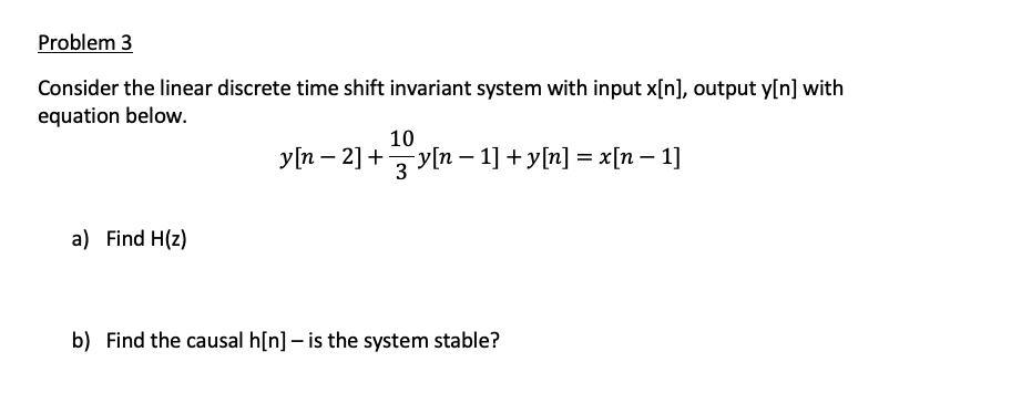 Problem 3 Consider The Linear Discrete Time Shift Invariant System With Input X N Output Y N With Equation Below 10 1