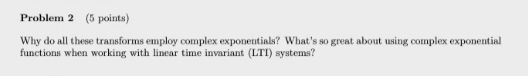 Problem 2 5 Points Why Do All These Transforms Employ Complex Exponentials What S So Great About Using Complex Expone 1