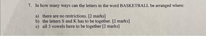 7 In How Many Ways Can The Letters In The Word Basketball Be Arranged Where A There Are No Restrictions 2 Marks B 1