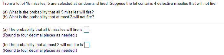 From A Lot Of 15 Missiles 5 Are Selected At Random And Fired Suppose The Lot Contains 4 Defective Missiles That Will N 1