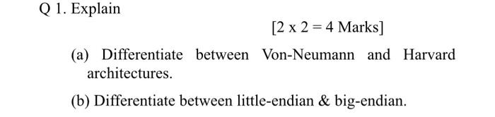 Q 1 Explain 2 X 2 4 Marks A Differentiate Between Von Neumann And Harvard Architectures B Differentiate Betw 1