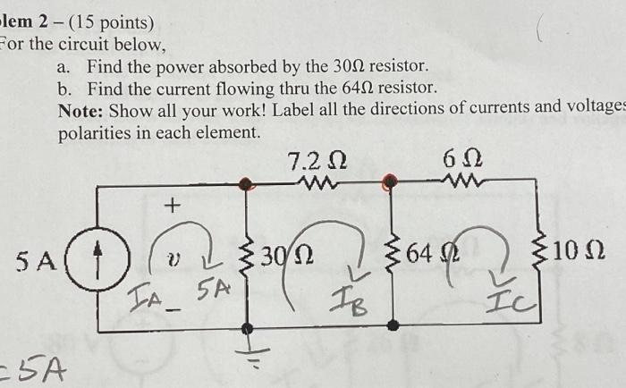 Lem 2 15 Points For The Circuit Below A Find The Power Absorbed By The 301 Resistor B Find The Current Flowing T 1