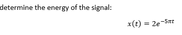 Determine The Energy Of The Signal X T 2e 510 1