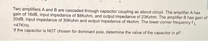 Two Amplifiers A And B Are Cascaded Through Capacitor Coupling As Abovd Circuit The Amplifier A Has Gain Of 16db Inpu 1