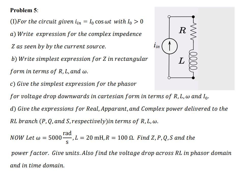 Problem 5 Iin 1 For The Circuit Given Iin Lo Cos Wt With I 0 R A Write Expression For The Complex Impedence Z As 1