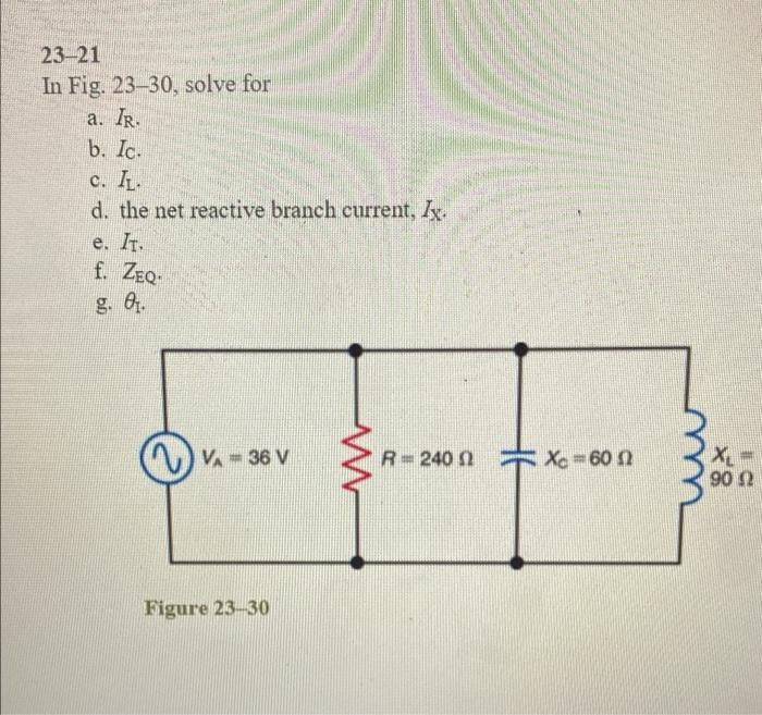23 21 In Fig 23 30 Solve For A Ir B Ic C Il D The Net Reactive Branch Current Ix E Ii F Zeq V 36 V R 240 X 1