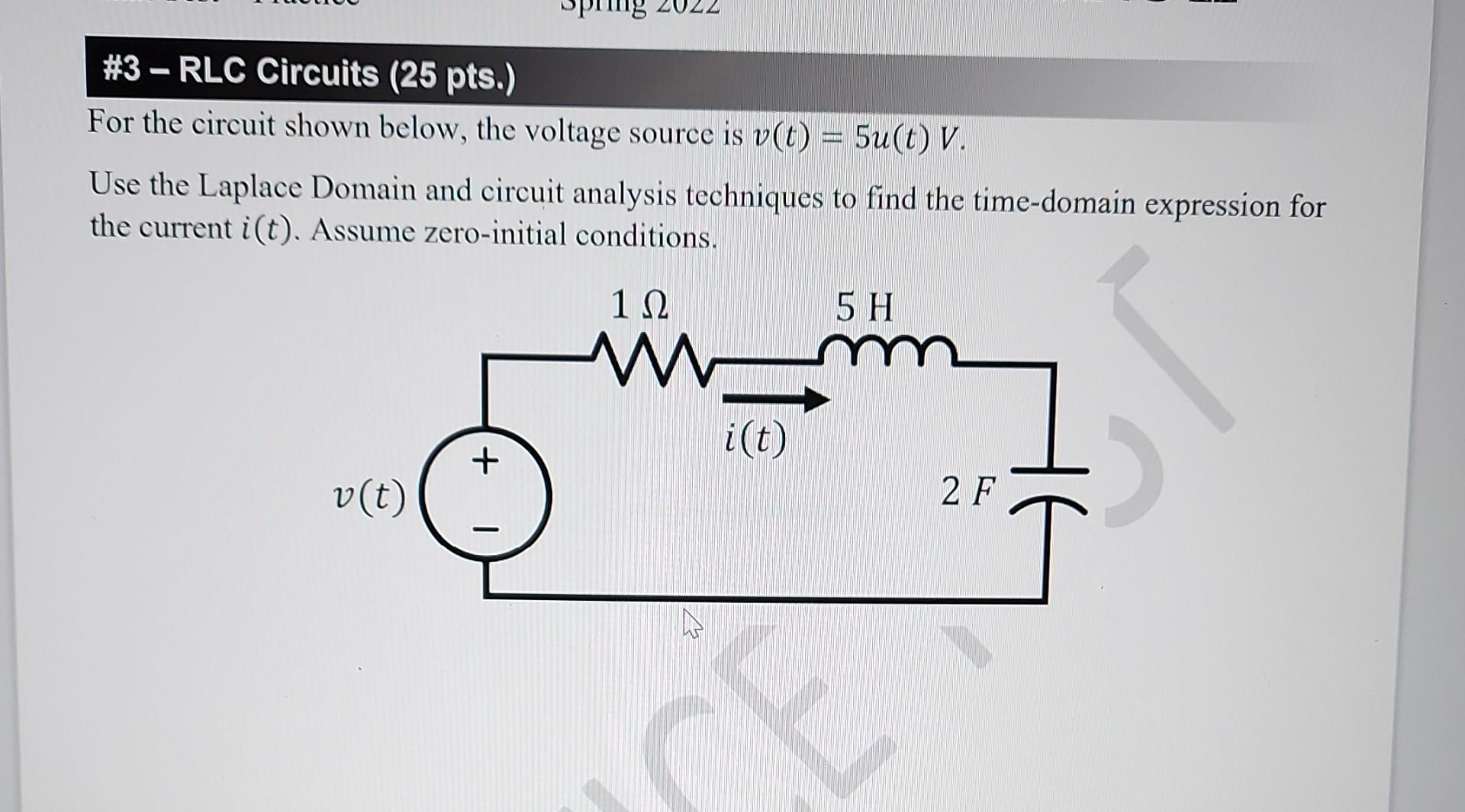 3 Rlc Circuits 25 Pts For The Circuit Shown Below The Voltage Source Is V T 5u T V Use The Laplace Domain An 1