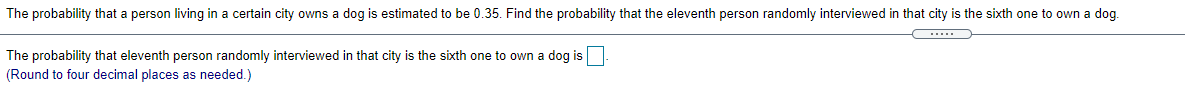 The Probability That A Person Living In A Certain City Owns A Dog Is Estimated To Be 0 35 Find The Probability That The 1