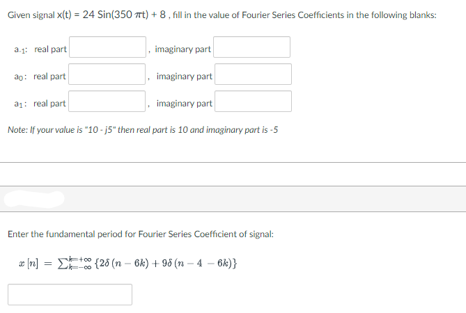Given Signal X T 24 Sin 350 Mt 8 Fill In The Value Of Fourier Series Coefficients In The Following Blanks A 1 R 1