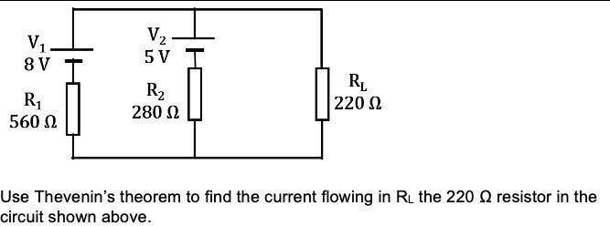 V2 V 8 V 5 V R 56012 R2 280 12 Rl 2202 Use Thevenin S Theorem To Find The Current Flowing In Ru The 220 Resistor In The 1