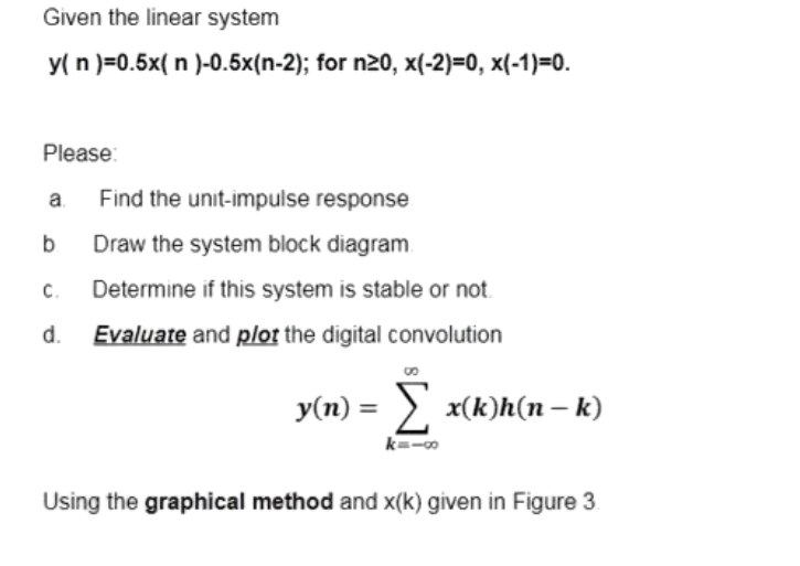 Given The Linear System Y N 0 5x N 0 5x N 2 For N20 X 2 0 X 1 0 Please A Find The Unit Impulse Response B 1