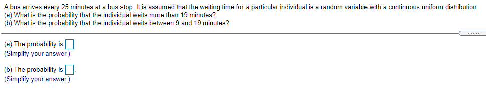 A Bus Arrives Every 25 Minutes At A Bus Stop It Is Assumed That The Waiting Time For A Particular Individual Is A Rando 1
