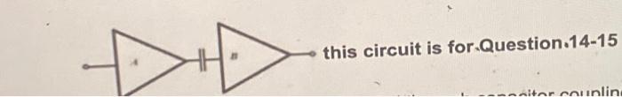 H This Circuit Is For Question 14 15 Miter Coninlin Two Amplifiers A And B Are Cascaded Through Capacitor Coupling As 1
