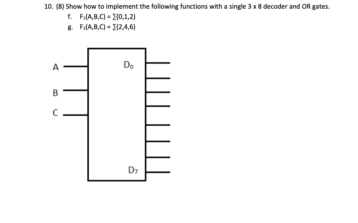 10 8 Show How To Implement The Following Functions With A Single 3 X 8 Decoder And Or Gates F F1 A B C E 0 1 2 1