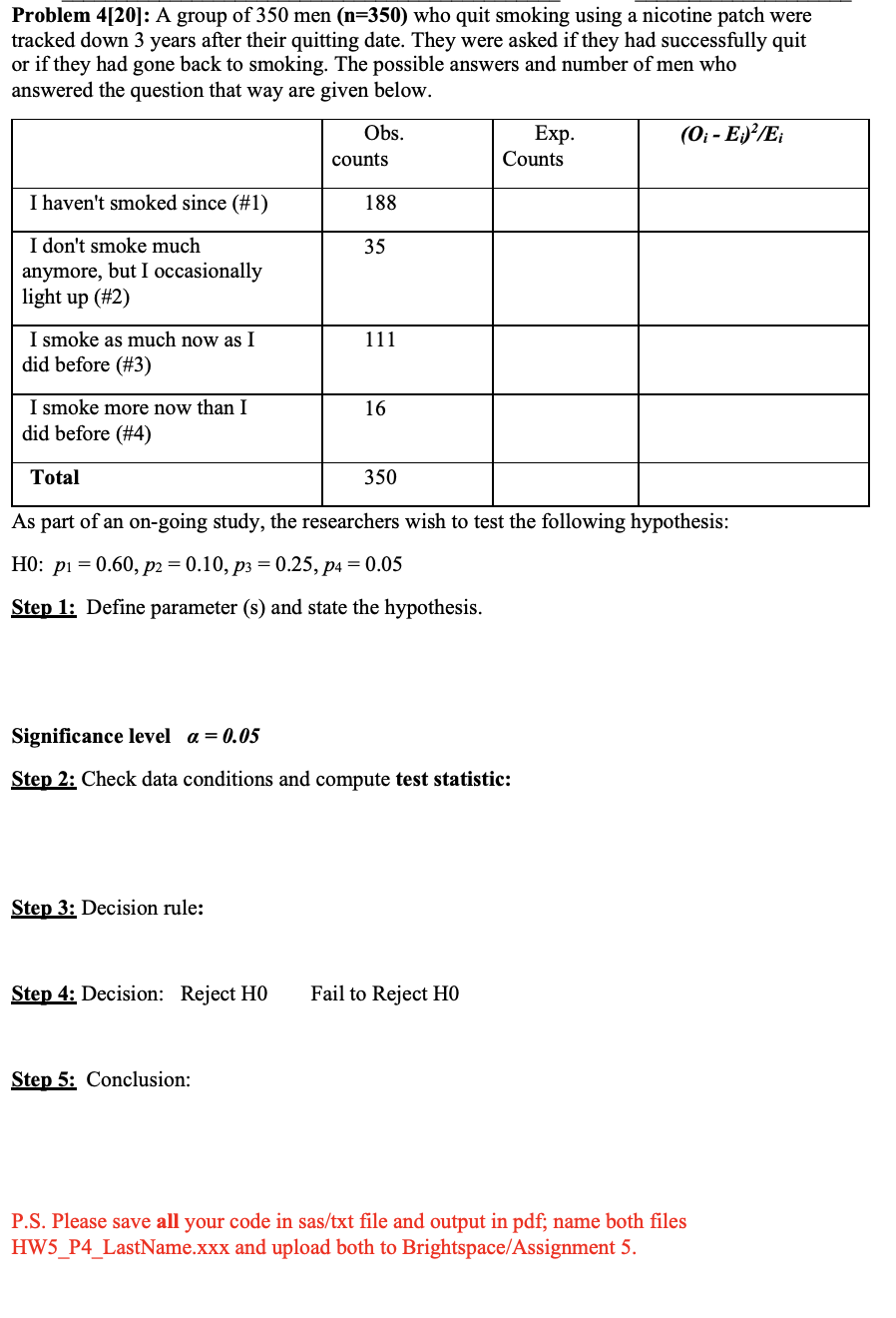Problem 4 20 A Group Of 350 Men N 350 Who Quit Smoking Using A Nicotine Patch Were Tracked Down 3 Years After Their 1