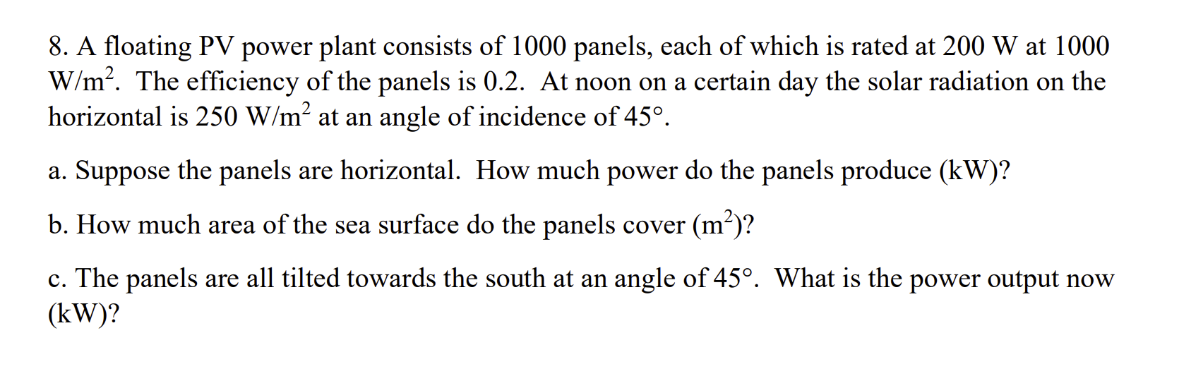 8 A Floating Pv Power Plant Consists Of 1000 Panels Each Of Which Is Rated At 200 W At 1000 W M The Efficiency Of Th 1