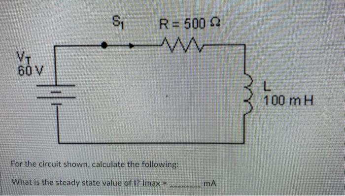 S R 500 12 W V 60v 100 Ml For The Circuit Shown Calculate The Following What Is The Steady State Value Of 1 Imax 1