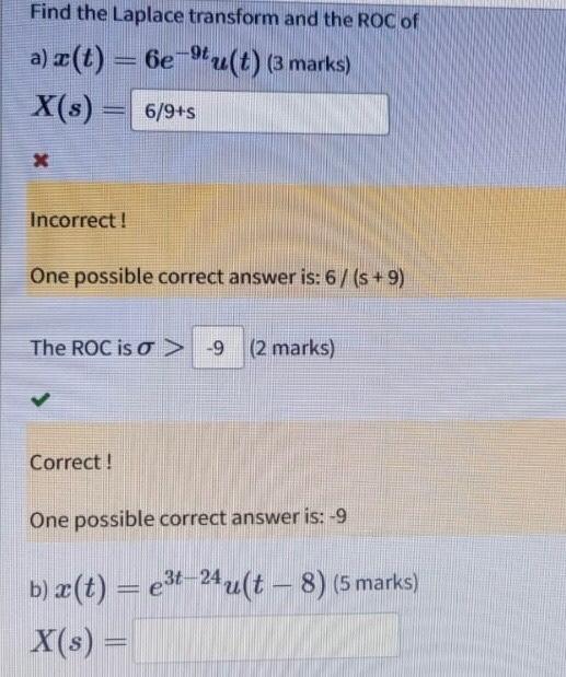 Find The Laplace Transform And The Roc Of A Z T 6e9u T 3 Marks X S 6 9 S X Incorrect One Possible Correct Answ 1