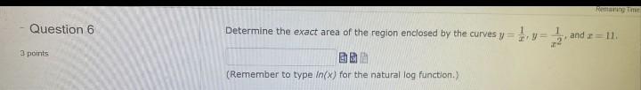 Reming Question 6 Determine The Exact Area Of The Region Enclosed By The Curves Y Y 1 And 11 3 Points Remember To Ty 1