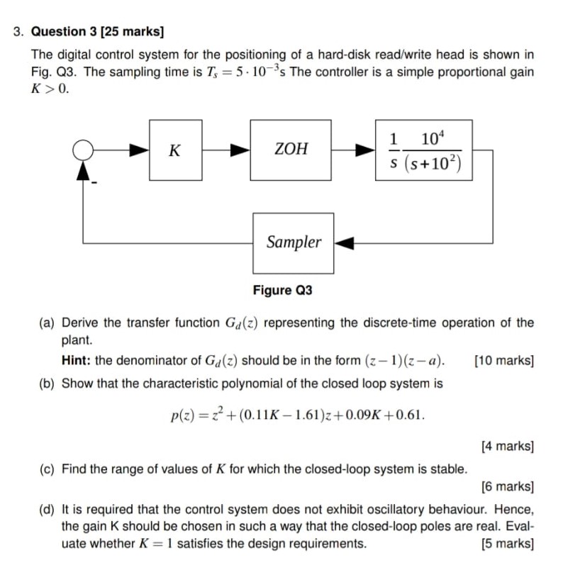 3 Question 3 25 Marks The Digital Control System For The Positioning Of A Hard Disk Read Write Head Is Shown In Fig 1
