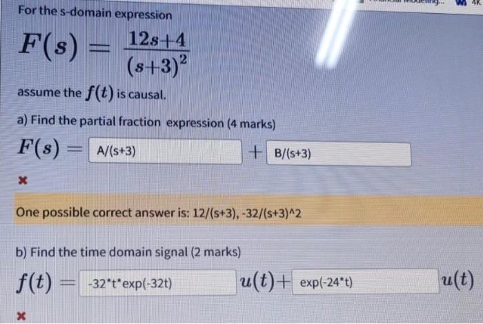 F S For The S Domain Expression 12s 4 8 3 2 Assume The F T Is Causal A Find The Partial Fraction Expression 4 Ma 1