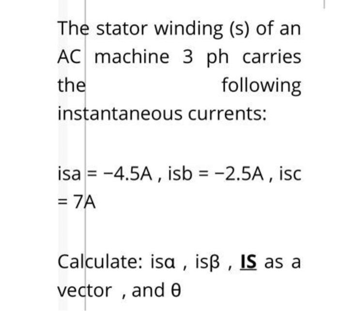 The Stator Winding S Of An Ac Machine 3 Ph Carries The Following Instantaneous Currents Isa 4 5a Isb 2 5a Isc 1