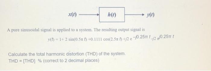 X T Ht Y T A Pure Sinusoidal Signal Is Applied To A System The Resulting Output Signal Is Y T 1 2 Sin 0 51 T 0 1